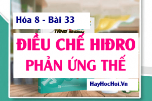 Phản ứng thế là gì? Cách điều chế Hiđro trong phòng thí nghiệm và trong công nghiệp - Hóa 8 bài 33
